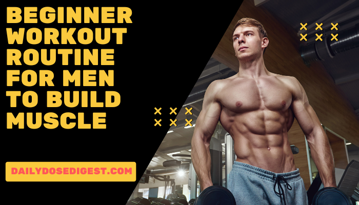 Beginner Workout Routine For Men To Build Muscle